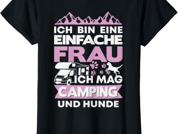 Ich Bin Eine Einfache Frau Ich Mag Camping & Hunde T-Shirt