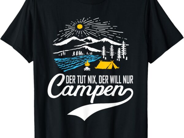 Der tut nix der will nur Campen T-Shirt