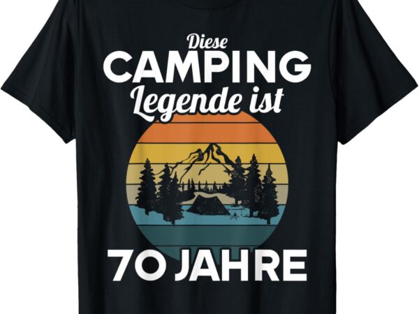 Diese Camping Legende ist 70 Jahre 70 Geburtstag Camper T-Shirt