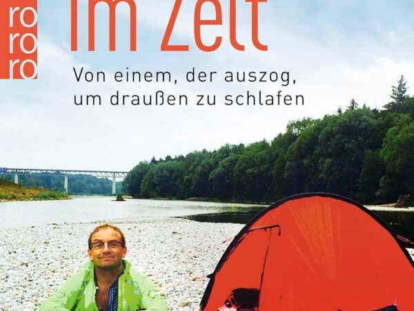 Im Zelt: Von einem, der auszog, um draußen zu schlafen