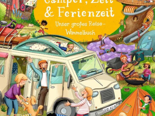 Camper, Zelt und Ferienzeit. Unser großes Reise-Wimmelbuch: Urlaub-Wimmelbuch für Autofahrten und zur Vorbereitung auf den ersten gemeinsamen Urlaub